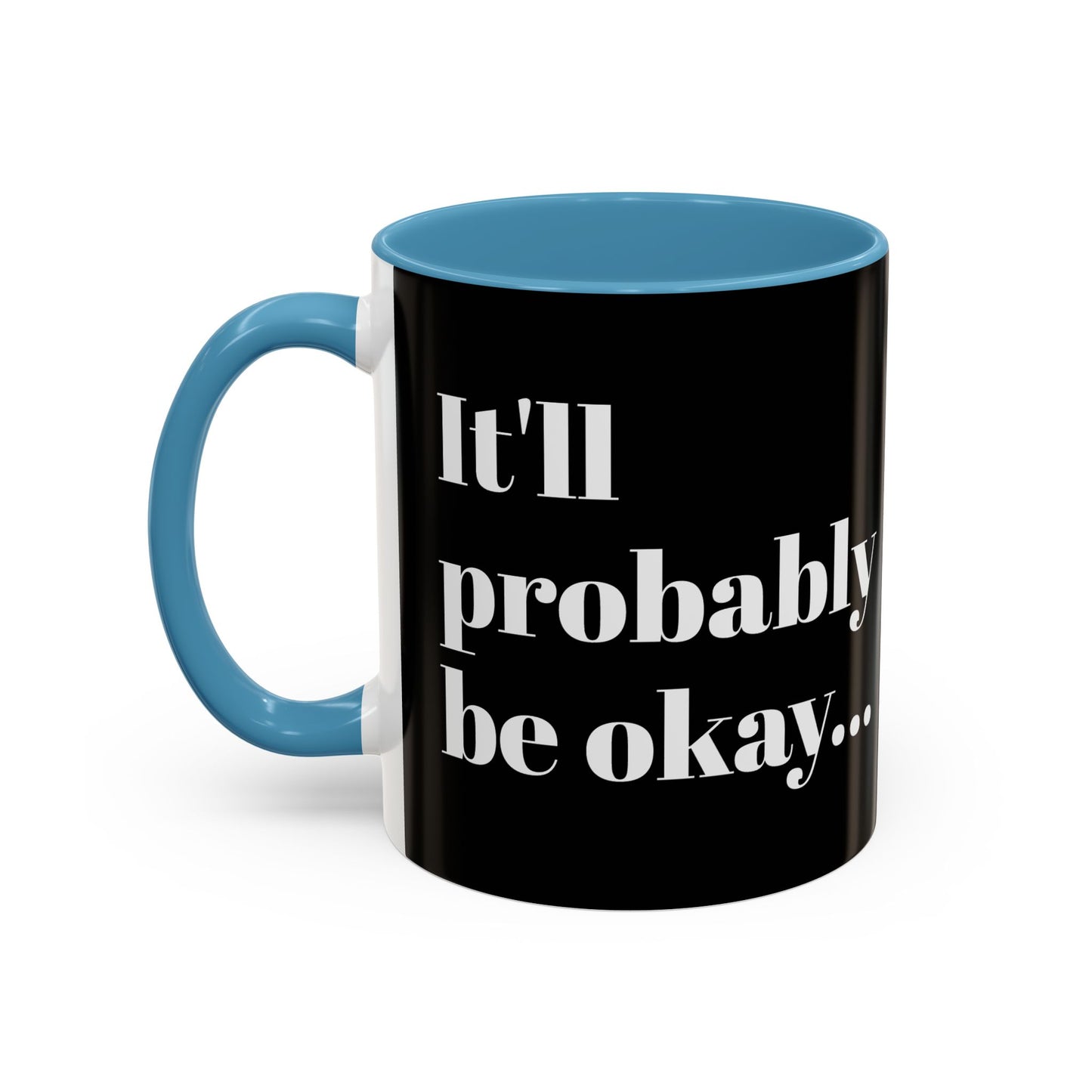 IT'LL PROBABLY BE OKAY... A LITTLE LAUGHTER WITH YOUR COFFEE