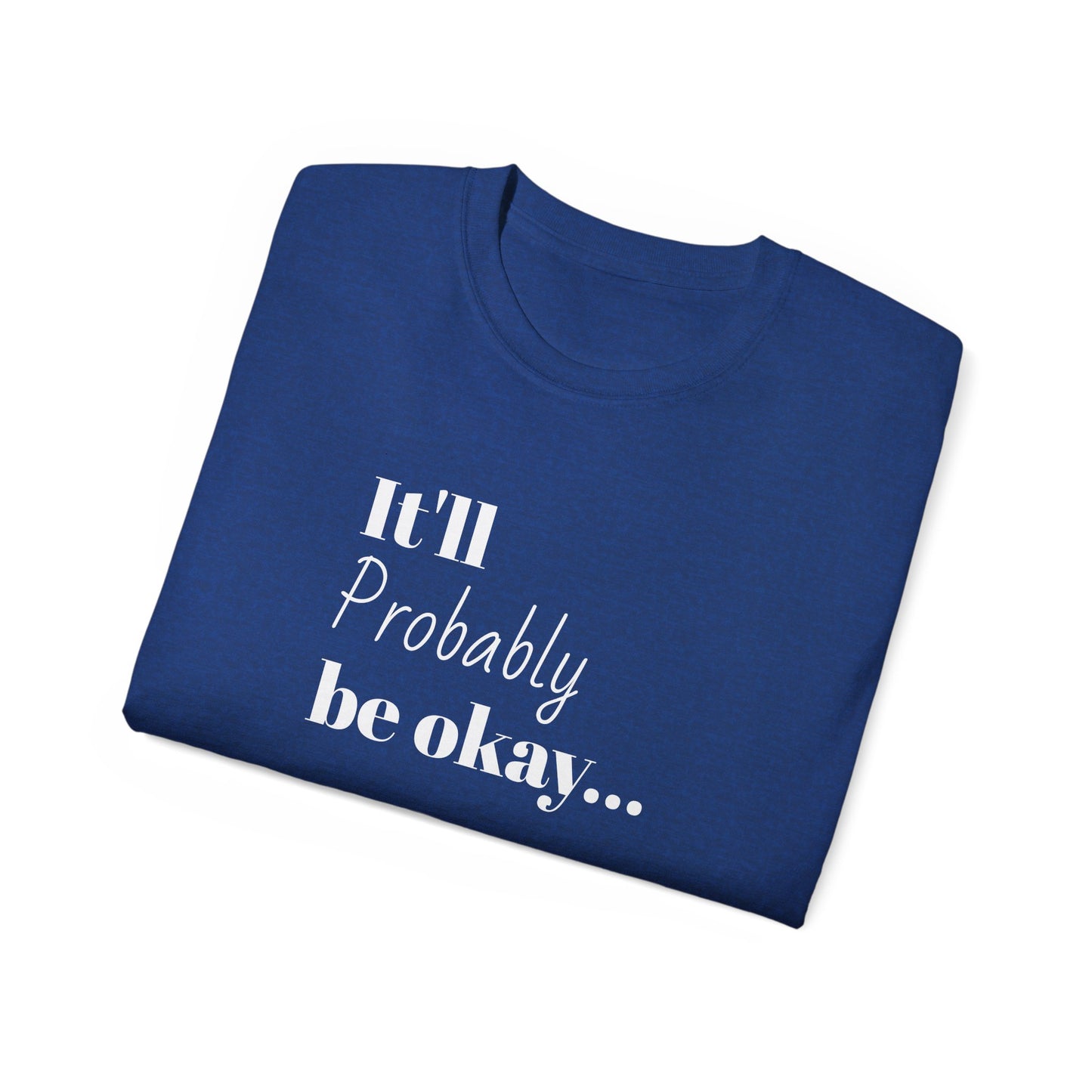 "It'll probably be okay..." Unisex Ultra Cotton Tee
