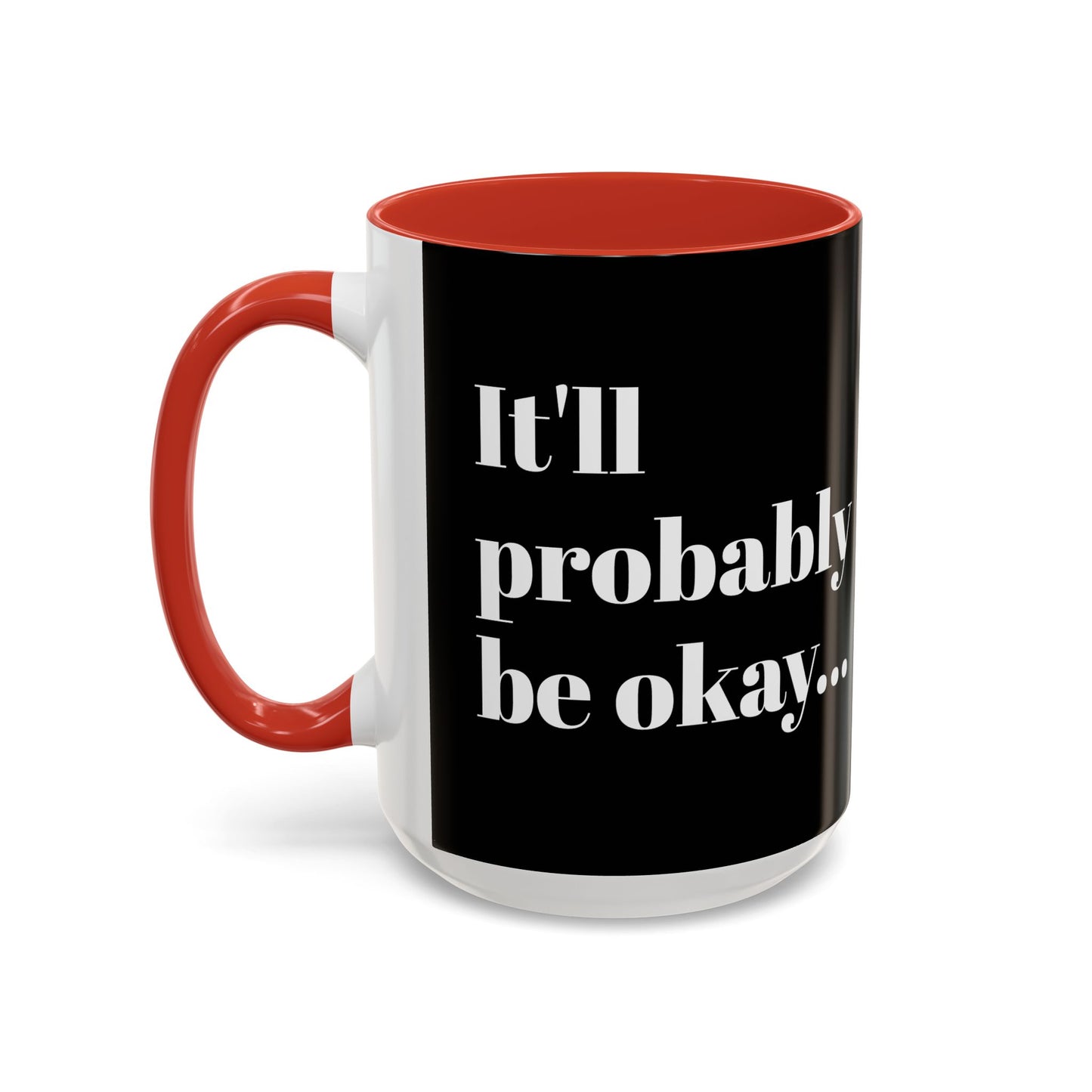 IT'LL PROBABLY BE OKAY... A LITTLE LAUGHTER WITH YOUR COFFEE