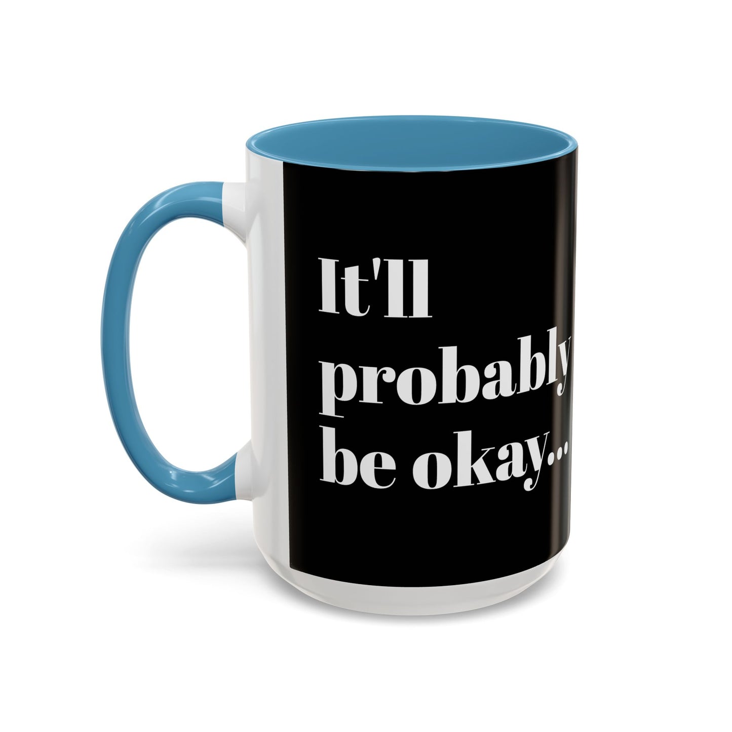 IT'LL PROBABLY BE OKAY... A LITTLE LAUGHTER WITH YOUR COFFEE