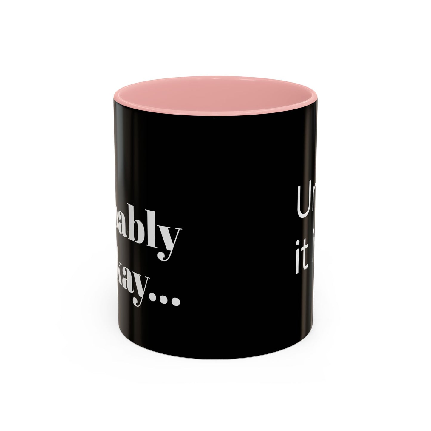 IT'LL PROBABLY BE OKAY... A LITTLE LAUGHTER WITH YOUR COFFEE