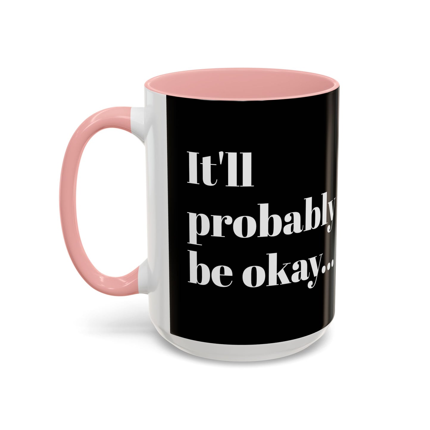 IT'LL PROBABLY BE OKAY... A LITTLE LAUGHTER WITH YOUR COFFEE