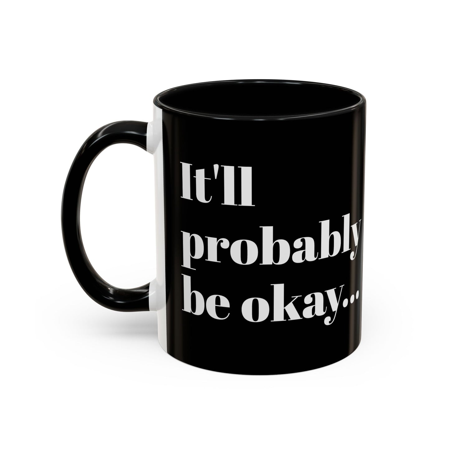 IT'LL PROBABLY BE OKAY... A LITTLE LAUGHTER WITH YOUR COFFEE
