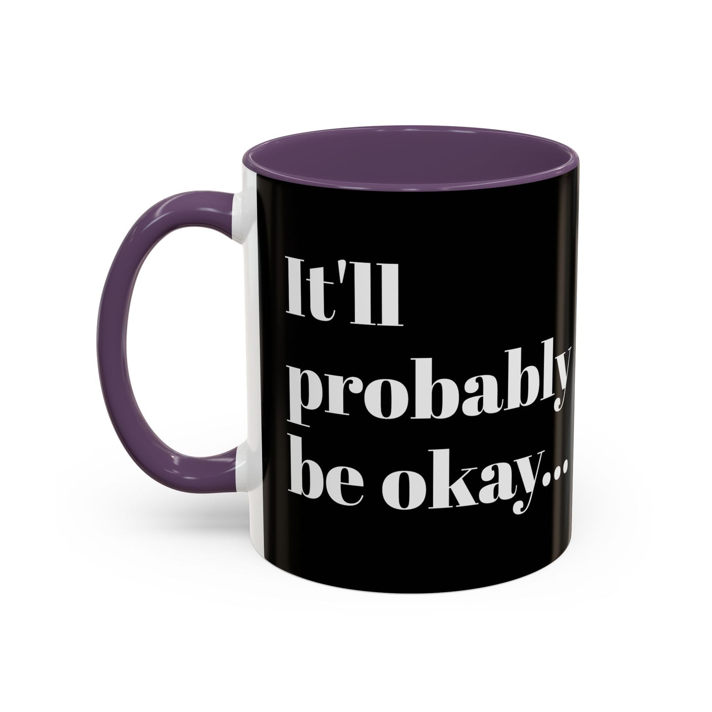 IT'LL PROBABLY BE OKAY... A LITTLE LAUGHTER WITH YOUR COFFEE