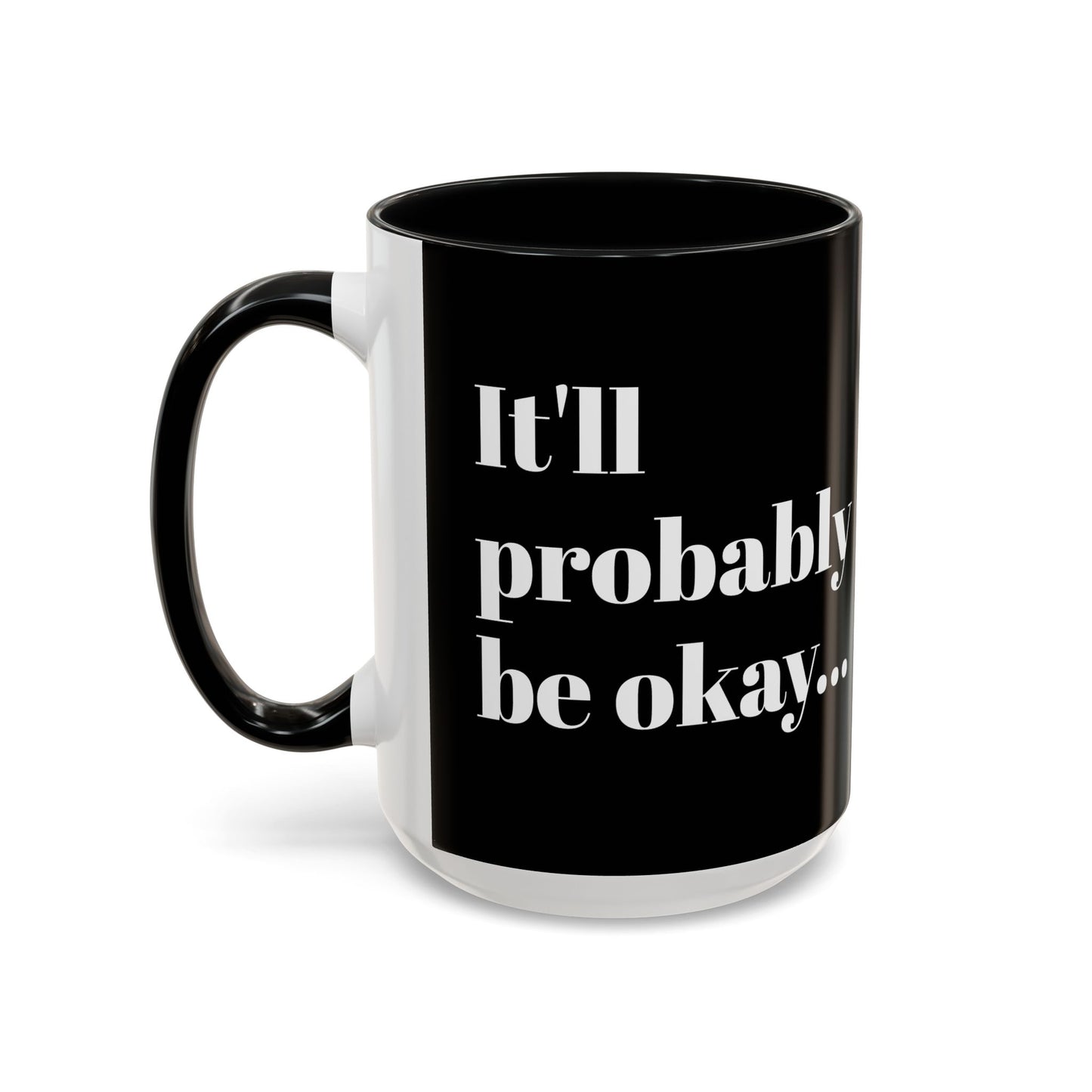 IT'LL PROBABLY BE OKAY... A LITTLE LAUGHTER WITH YOUR COFFEE