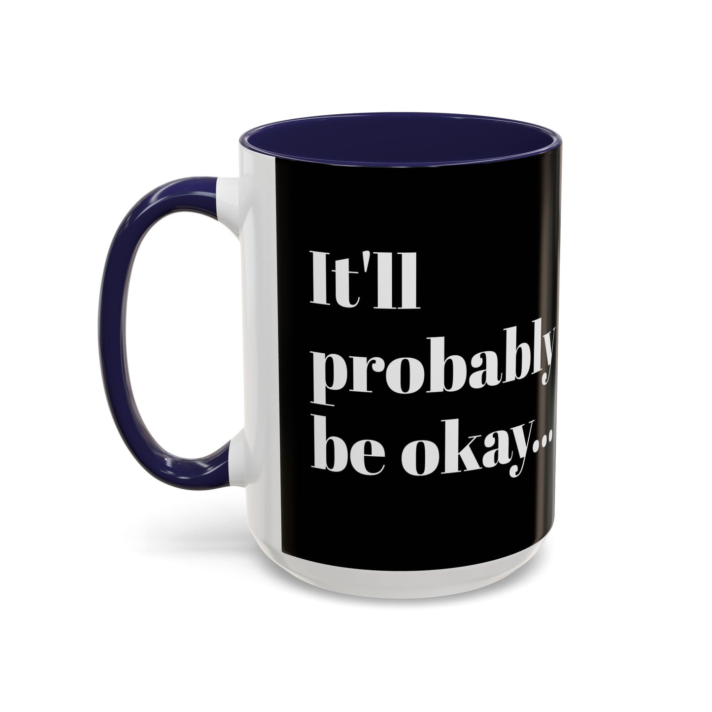 IT'LL PROBABLY BE OKAY... A LITTLE LAUGHTER WITH YOUR COFFEE