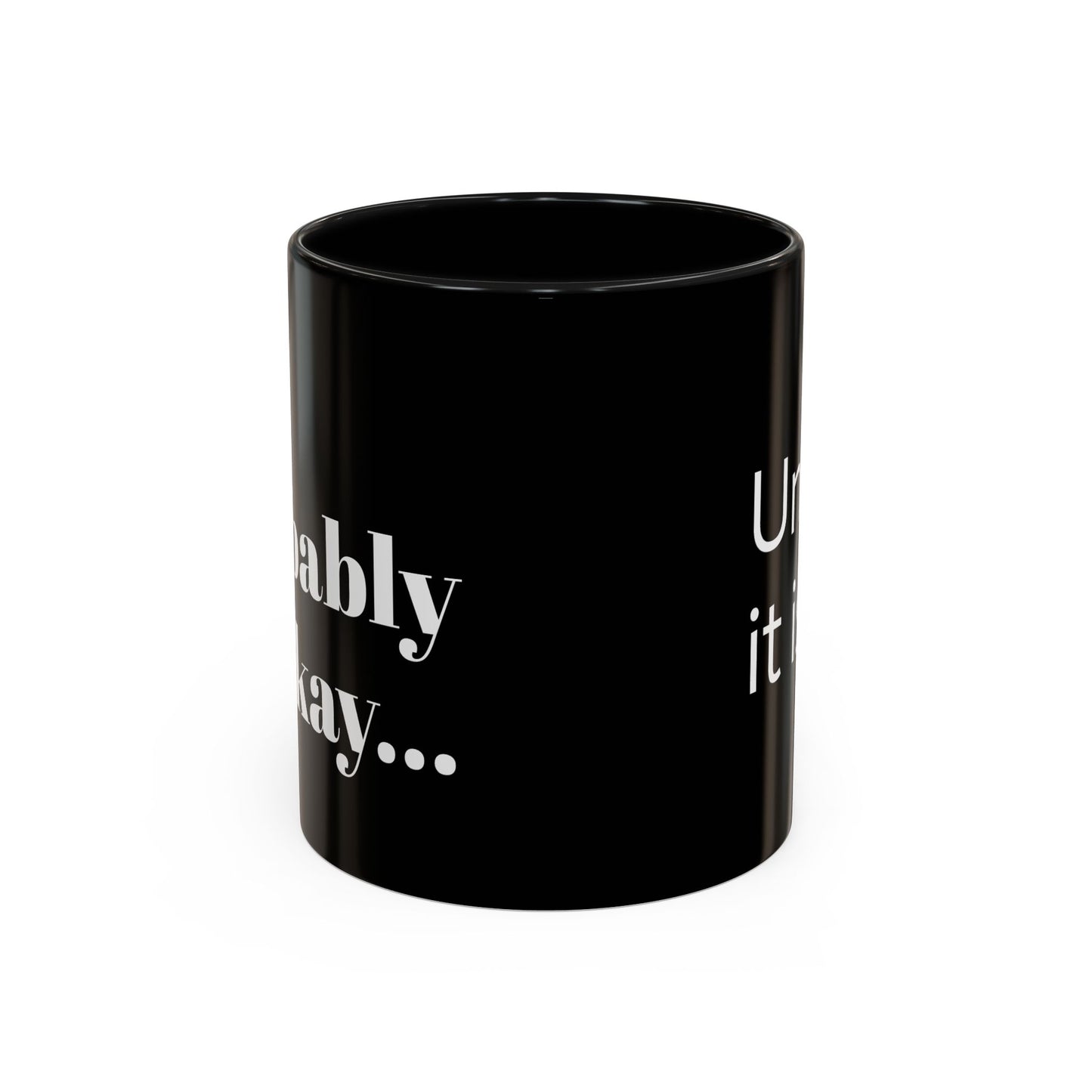 IT'LL PROBABLY BE OKAY... A LITTLE LAUGHTER WITH YOUR COFFEE