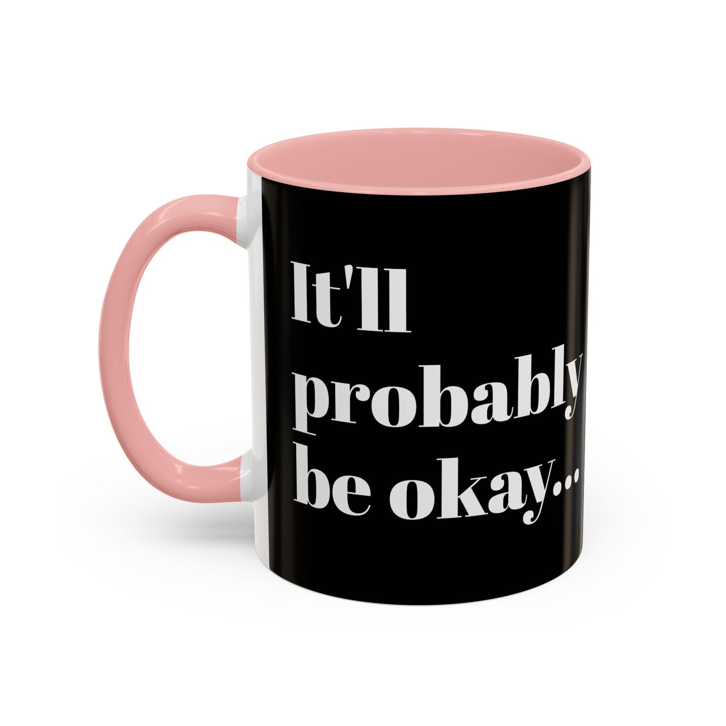 IT'LL PROBABLY BE OKAY... A LITTLE LAUGHTER WITH YOUR COFFEE
