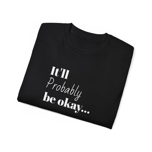 "It'll probably be okay..." Unisex Ultra Cotton Tee