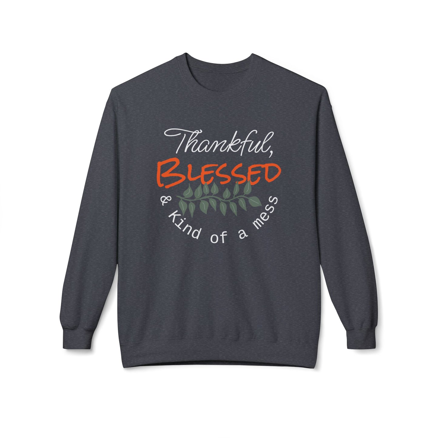Thankful, Blessed, and Kind of a Mess Crewneck sweatshirt