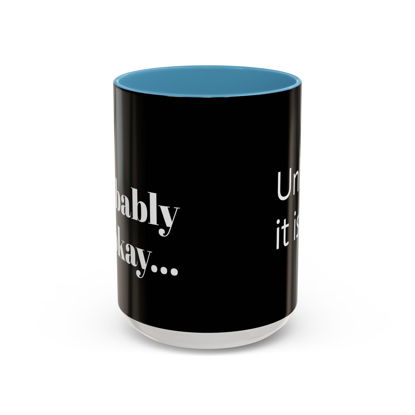 IT'LL PROBABLY BE OKAY... A LITTLE LAUGHTER WITH YOUR COFFEE