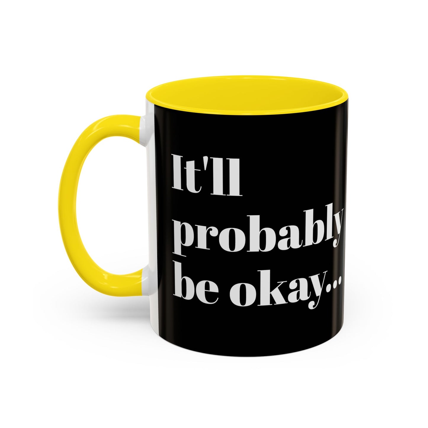 IT'LL PROBABLY BE OKAY... A LITTLE LAUGHTER WITH YOUR COFFEE