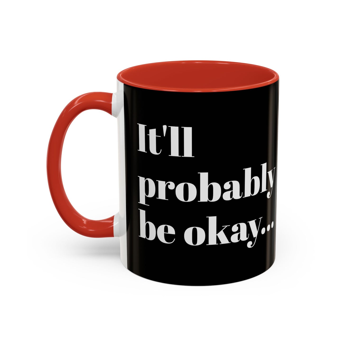 IT'LL PROBABLY BE OKAY... A LITTLE LAUGHTER WITH YOUR COFFEE