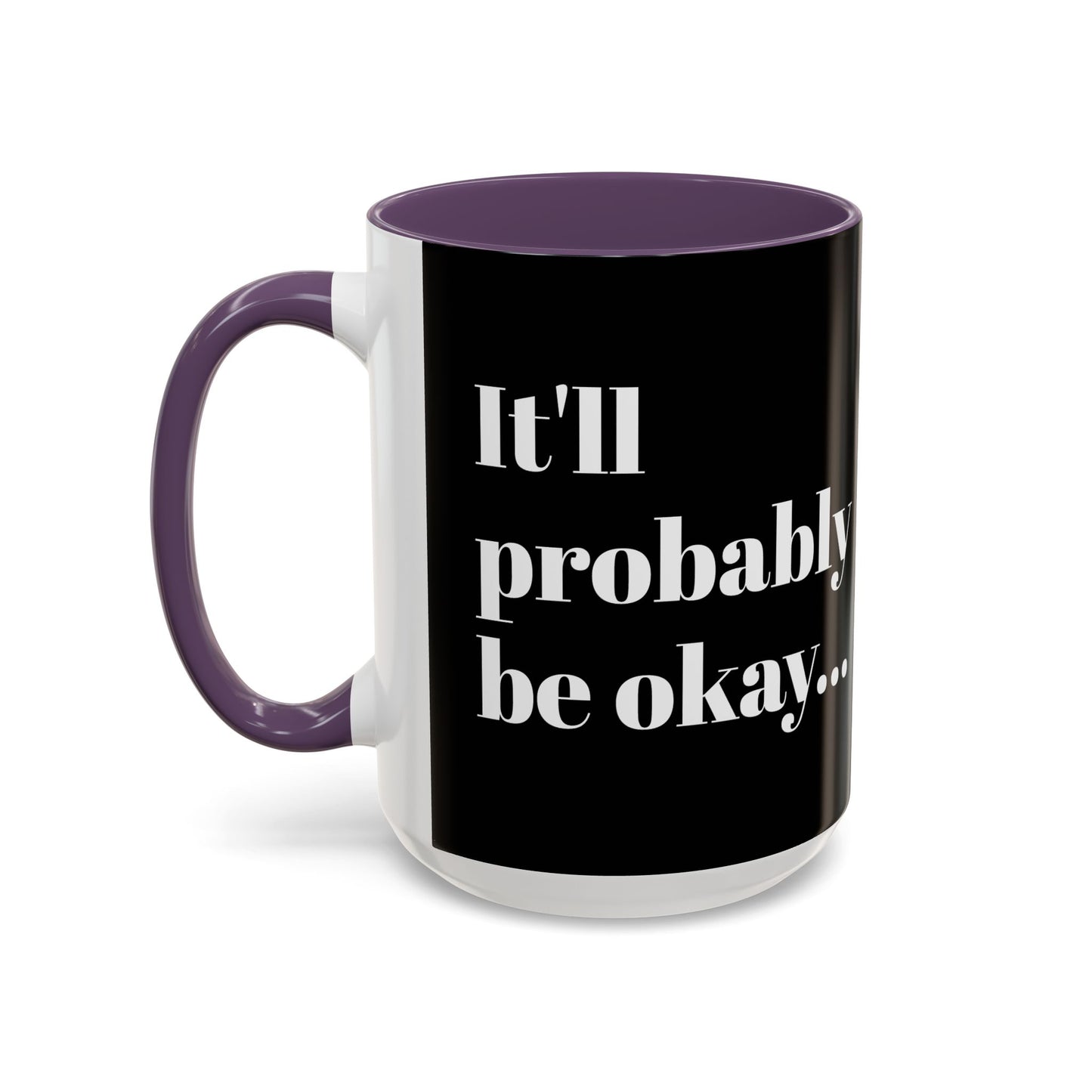 IT'LL PROBABLY BE OKAY... A LITTLE LAUGHTER WITH YOUR COFFEE